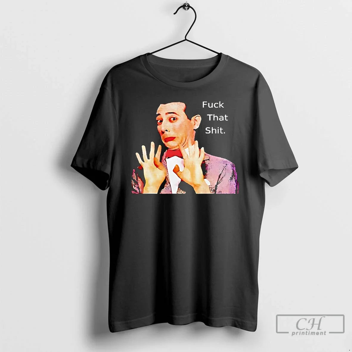 Classic Paul Reubens Fuck That Shit - Adult & Kids T-Shirts, Sweatshirts & Hoodies apparel design preview 1