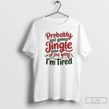 Classic Probably Just Gonna Jingle Some Way Im Tired - Adult & Kids T-Shirts, Sweatshirts & Hoodies apparel design preview 1