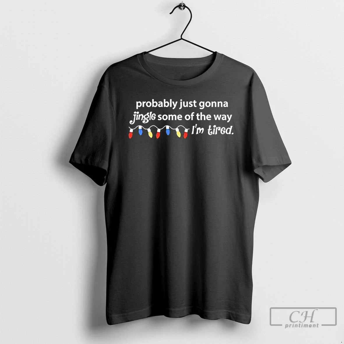 Classic Probably Just Gonna Jingle Some Way Im Tired - Adult & Kids T-Shirts, Sweatshirts & Hoodies apparel design preview 1