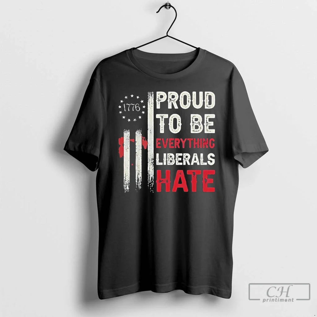 Classic Proud To Be Everything Liberals Hate - Adult & Kids T-Shirts, Sweatshirts & Hoodies apparel design preview 1