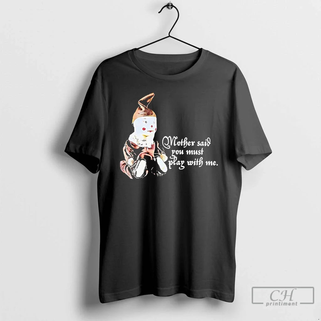 Classic Puppet Mother Said You Must Play With Me - Adult & Kids T-Shirts, Sweatshirts & Hoodies apparel design preview 1