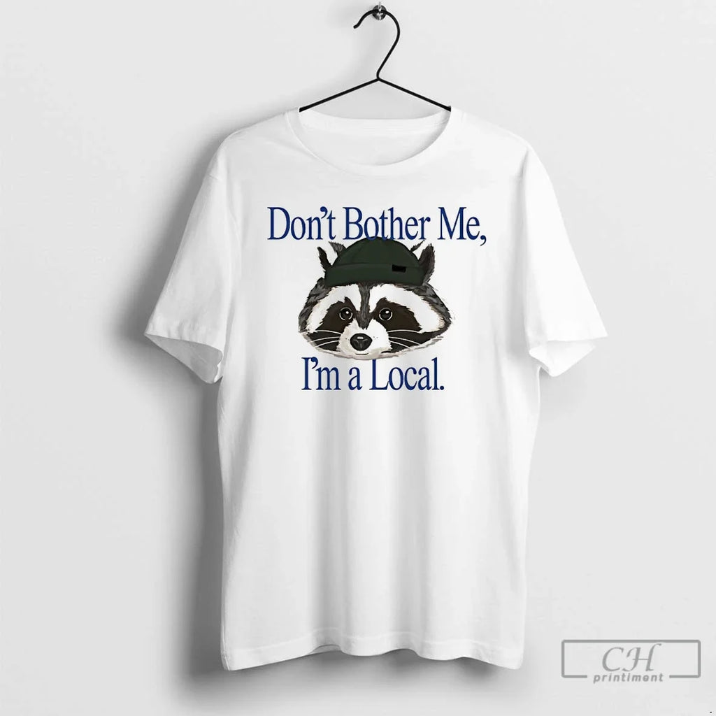 Classic Raccoon Dont Bother Me Im Local - Adult & Kids T-Shirts, Sweatshirts & Hoodies apparel design preview 1