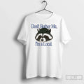 Classic Raccoon Dont Bother Me Im Local - Adult & Kids T-Shirts, Sweatshirts & Hoodies apparel design preview 1