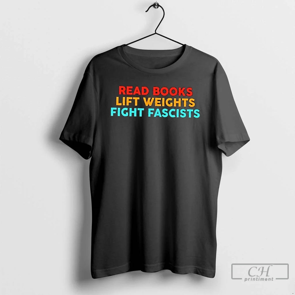 Classic Read Books Lift Weights Fight Fascists Text - Adult & Kids T-Shirts, Sweatshirts & Hoodies apparel design preview 1