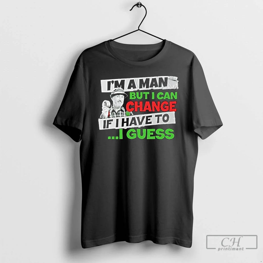 Classic Red Green Said Im Man But I Can Change If - Adult & Kids T-Shirts, Sweatshirts & Hoodies apparel design preview 1