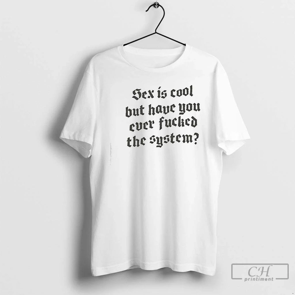 Classic Sex Is Cool But Have You Ever Fucked System - Adult & Kids T-Shirts, Sweatshirts & Hoodies apparel design preview 1