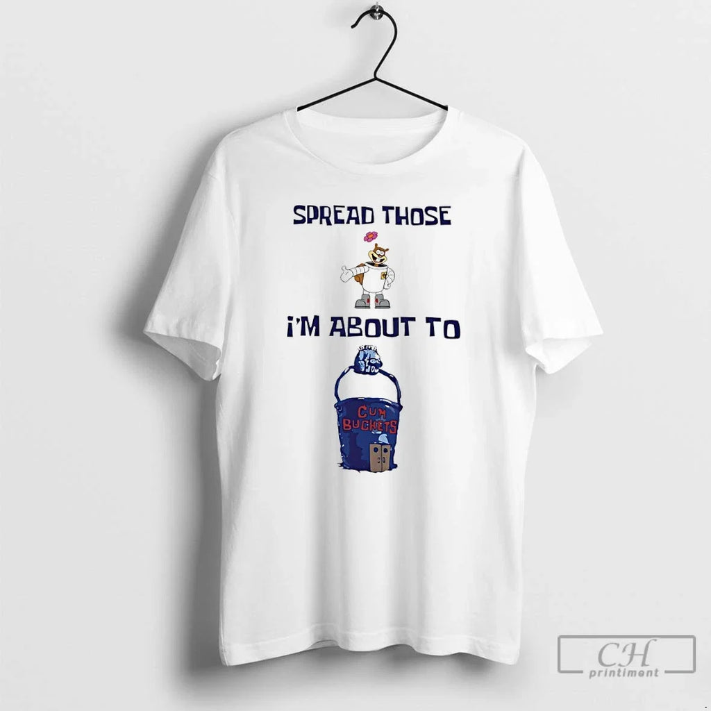 Classic Spread Those Sandy Im About Cum Buckets - Adult & Kids T-Shirts, Sweatshirts & Hoodies apparel design preview 1