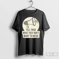 Classic Tell Them What They Dont Want Hear - Adult & Kids T-Shirts, Sweatshirts & Hoodies apparel design preview 1