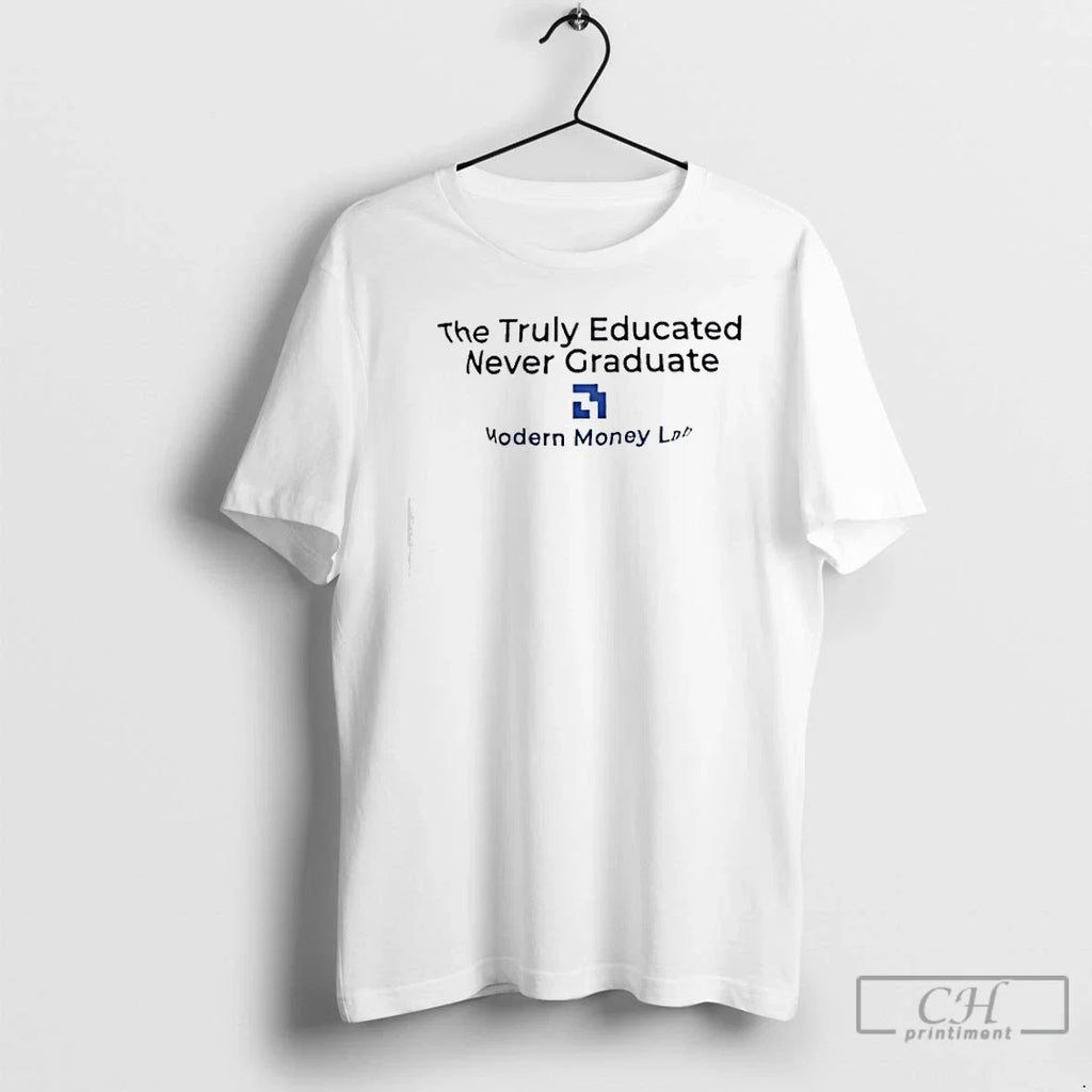 Classic Truly Educated Never Graduate Modern Money - Adult & Kids T-Shirts, Sweatshirts & Hoodies apparel design preview 1