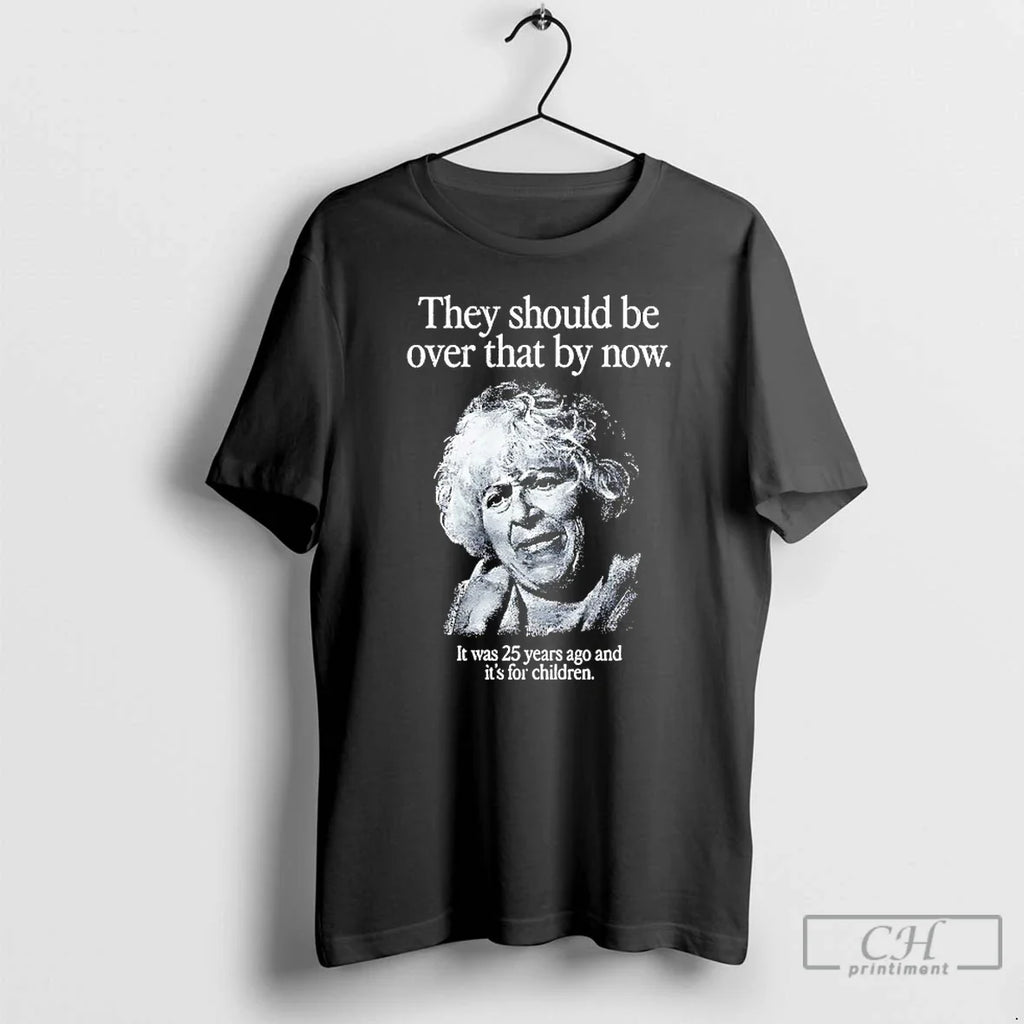 Classic They Should Be Over That By Now It Was 25 - Adult & Kids T-Shirts, Sweatshirts & Hoodies apparel design preview 1