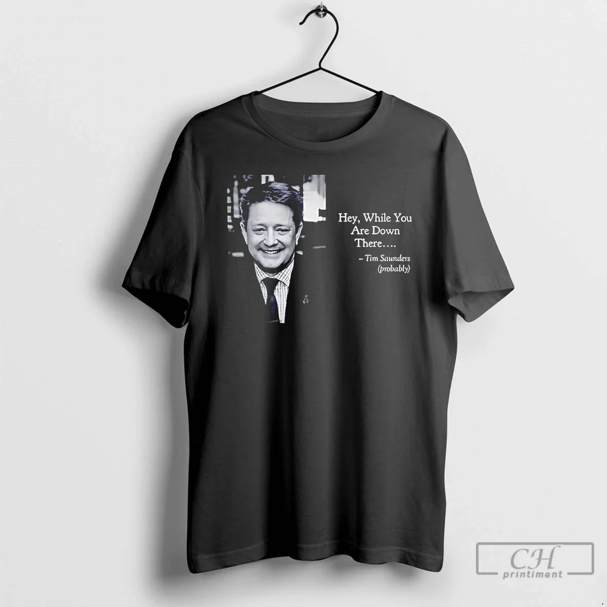 Classic Tim Saunders Hey While You Are Down There - Adult & Kids T-Shirts, Sweatshirts & Hoodies apparel design preview 1