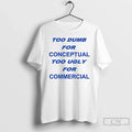Classic Too Dumb Conceptual Tod Ugly Commercial - Adult & Kids T-Shirts, Sweatshirts & Hoodies apparel design preview 1