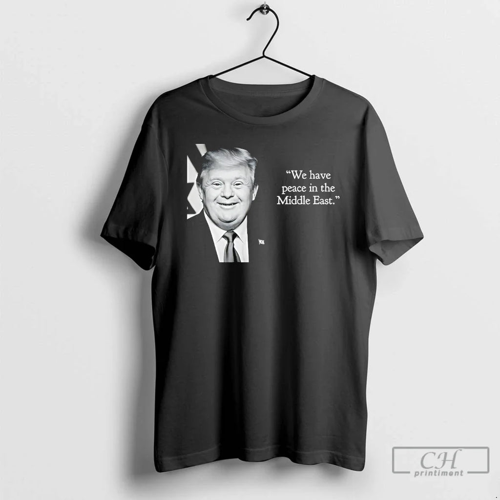 Classic Trump Down Syndrome We Have Peace Middle East - Adult & Kids T-Shirts, Sweatshirts & Hoodies apparel design preview 1