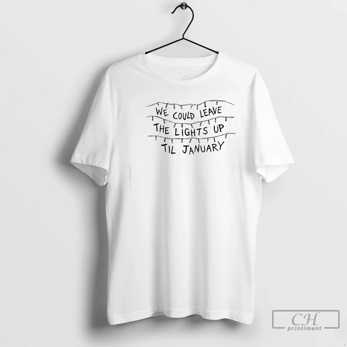 Classic We Could Leave Lights Up Til January - Adult & Kids T-Shirts, Sweatshirts & Hoodies apparel design preview 1