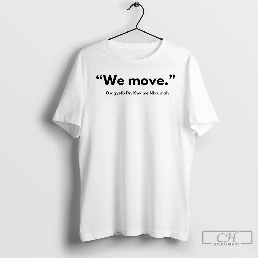 Classic We Move Osagyefo Dr Kwame Nkrumah - Adult & Kids T-Shirts, Sweatshirts & Hoodies apparel design preview 1