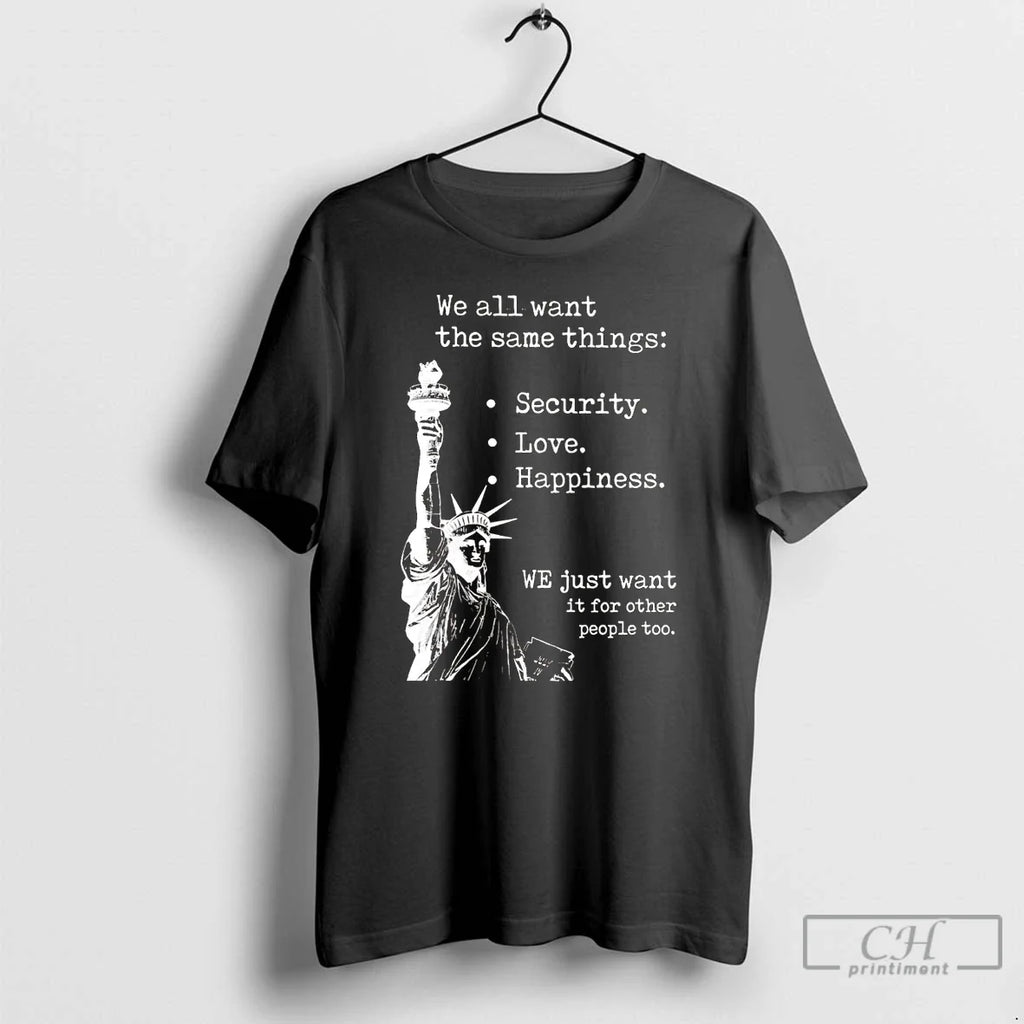 Classic We All Want Same Things Security Love - Adult & Kids T-Shirts, Sweatshirts & Hoodies apparel design preview 1