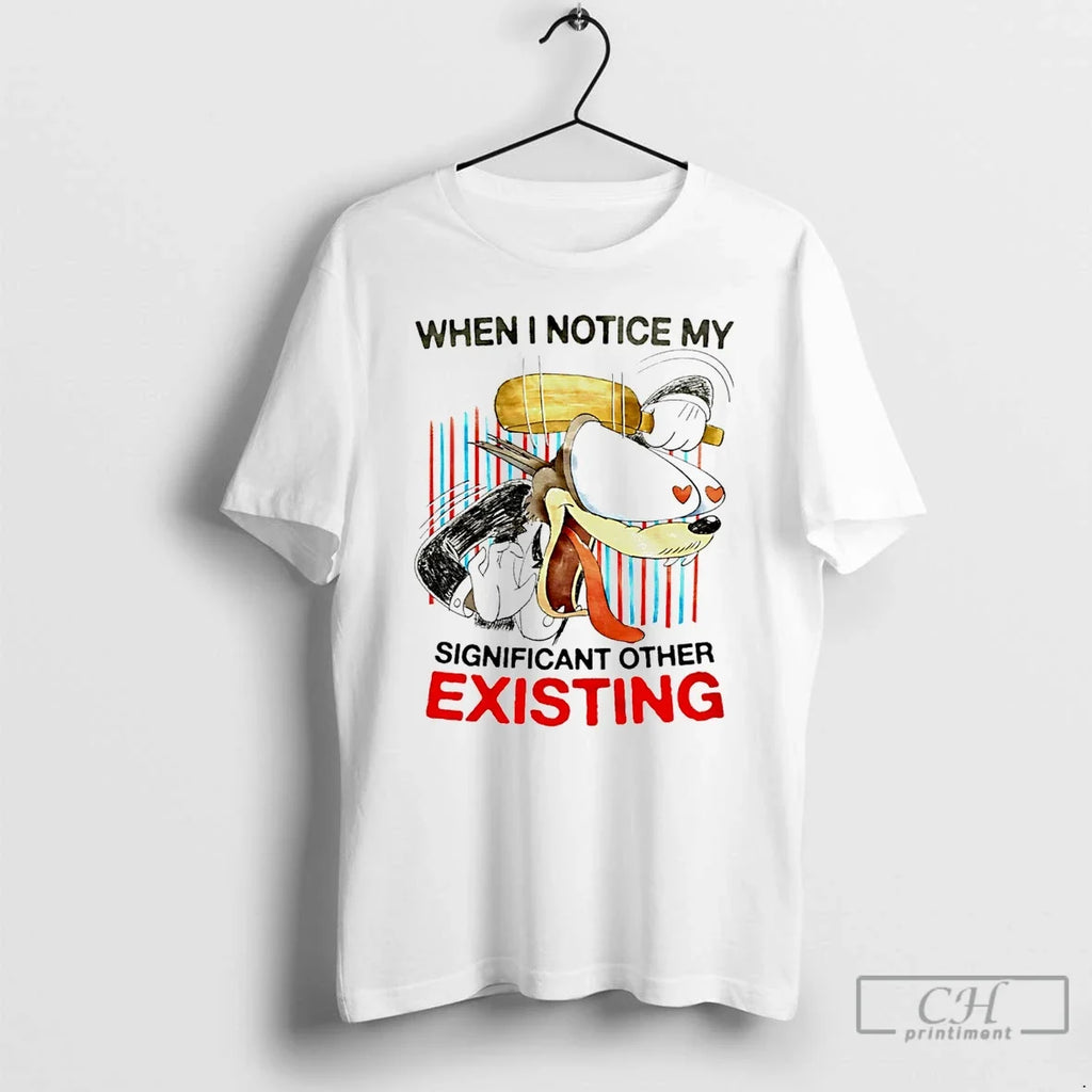 Classic When I Notice My Significant Other Existing - Adult & Kids T-Shirts, Sweatshirts & Hoodies apparel design preview 1