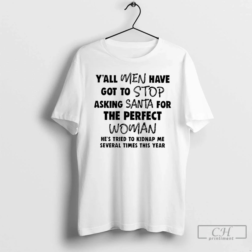 Classic Yall Have Got Stop Asking Santa Perfect Woman - Adult & Kids T-Shirts, Sweatshirts & Hoodies apparel design preview 1