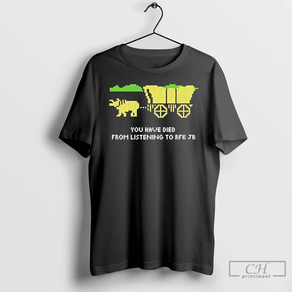 Classic You Have Died From Listening To Rfk Jr - Adult & Kids T-Shirts, Sweatshirts & Hoodies apparel design preview 1