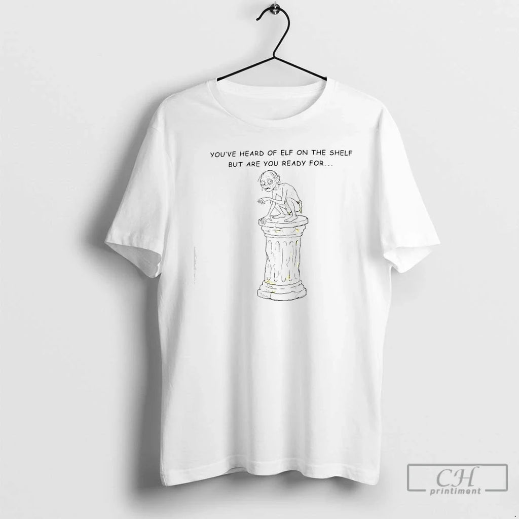 Classic Youve Heard Elf Shelf But Are You Ready - Adult & Kids T-Shirts, Sweatshirts & Hoodies apparel design preview 1