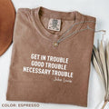 Comfort Color Get Trouble Good Necessary Civil Rights - Adult & Kids T-Shirts, Sweatshirts & Hoodies apparel design preview 1