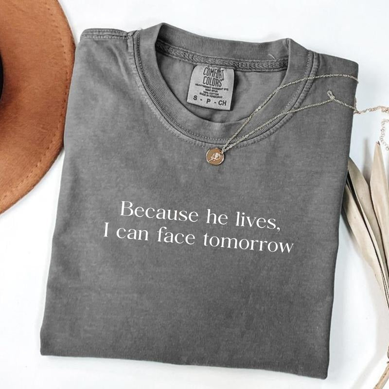 Comfort Colors Because He Lives I Can Face Tomorrow - Adult & Kids T-Shirts, Sweatshirts & Hoodies apparel design preview 1
