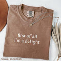 Comfort Colors First All I'M Delight Funny Humor - Adult & Kids T-Shirts, Sweatshirts & Hoodies apparel design preview 1