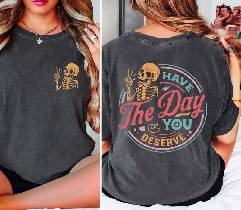 Comfort Colors Have Day You Deserve Sarcastic - Adult & Kids T-Shirts, Sweatshirts & Hoodies apparel design preview 1