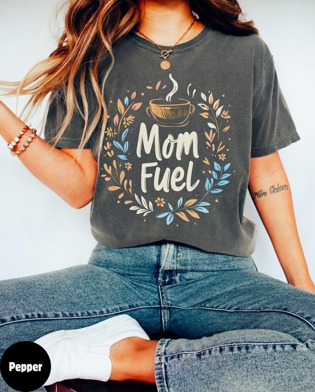 Comfort Colors Mom Fuel Coffee Funny Life Top Sister - Adult & Kids T-Shirts, Sweatshirts & Hoodies apparel design preview 1