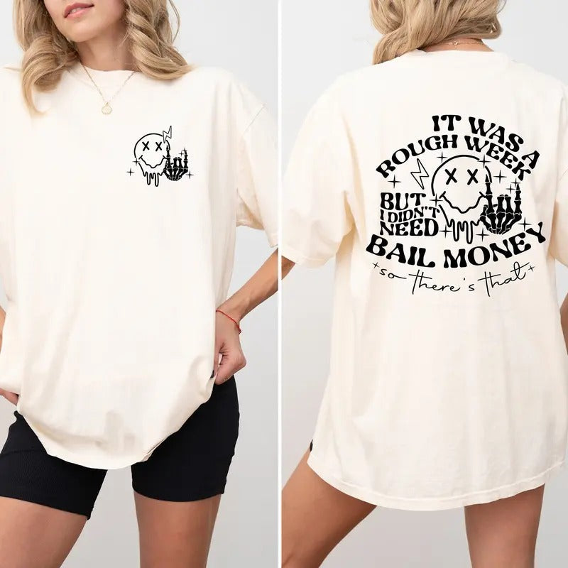 Comfort Colors Was Rough Week But I Didnt Need Bail - Adult & Kids T-Shirts, Sweatshirts & Hoodies apparel design preview 1