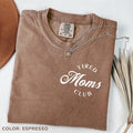 Comfort Colors Tired Moms Club Mom Life Appreciation - Adult & Kids T-Shirts, Sweatshirts & Hoodies apparel design preview 1