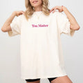 Comfort Colors You Matter Mental Health Printed - Adult & Kids T-Shirts, Sweatshirts & Hoodies apparel design preview 1
