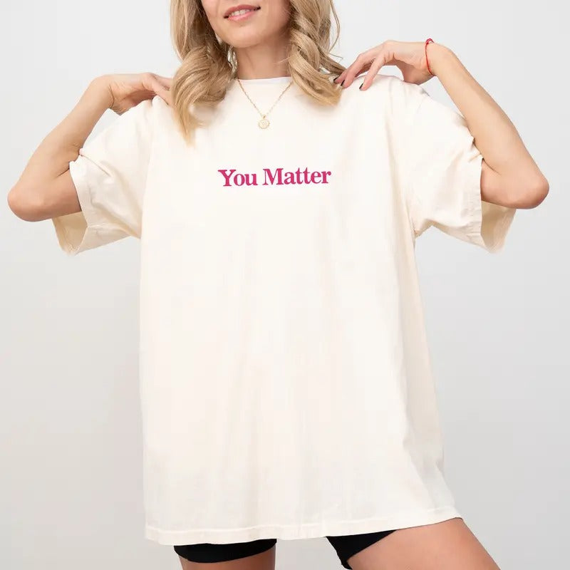 Comfort Colors You Matter Mental Health Printed - Adult & Kids T-Shirts, Sweatshirts & Hoodies apparel design preview 1