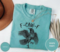 Comfort Color F Caw Funny Crow Black Bird Raven Sassy - Adult & Kids T-Shirts, Sweatshirts & Hoodies apparel design preview 1