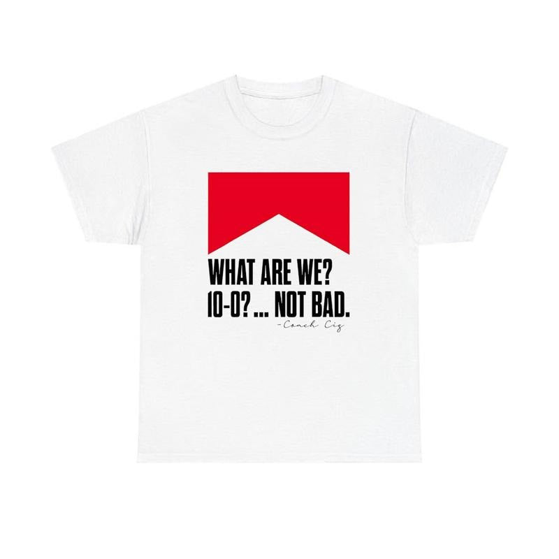 Curt Cignetti What Are We 10 0 Not Bad - Adult & Kids T-Shirts, Sweatshirts & Hoodies apparel design preview 1