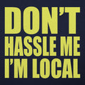 Don't Hassle Me I'm Local - Adult & Kids T-Shirts, Sweatshirts & Hoodies apparel design preview 1