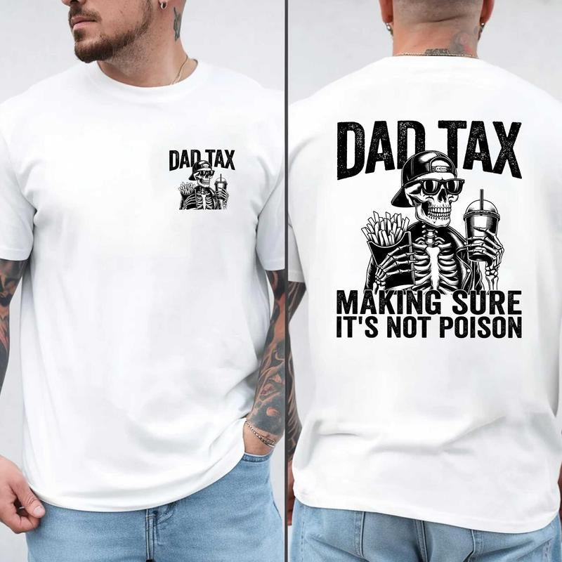 Dad Tax Making Sure 'S Not Poison Meaning Skeleton - Adult & Kids T-Shirts, Sweatshirts & Hoodies apparel design preview 1