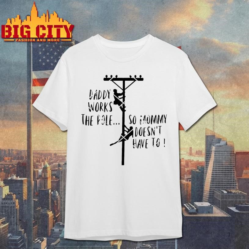 Daddy Works The Pole So Mommy Doesn't Have To - Adult & Kids T-Shirts, Sweatshirts & Hoodies apparel design preview 1