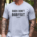 Dads DonT Babysit Fatherhood New Dad Proud Husband - Adult & Kids T-Shirts, Sweatshirts & Hoodies apparel design preview 1