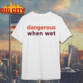 Dangerous When Wet - Adult & Kids T-Shirts, Sweatshirts & Hoodies apparel design preview 1