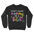 Don'T Make Mommy Be Bitch - Adult & Kids T-Shirts, Sweatshirts & Hoodies apparel design preview 1