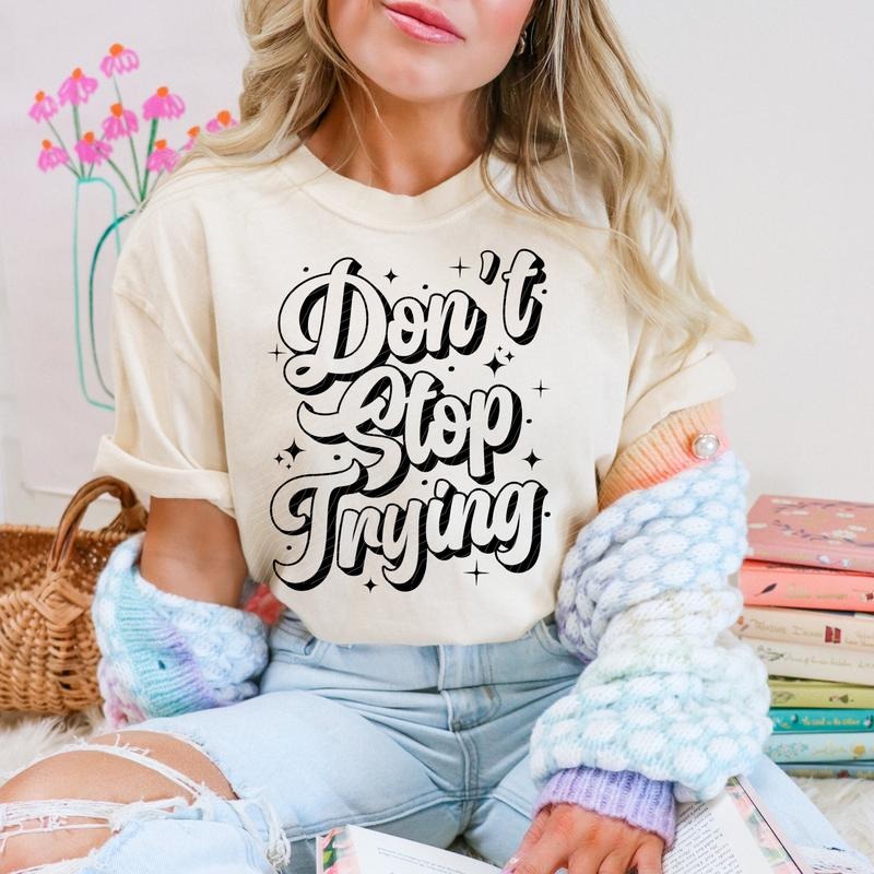 Don'T Stop Trying DTF Transfers THIS IS NOT - Adult & Kids T-Shirts, Sweatshirts & Hoodies apparel design preview 1