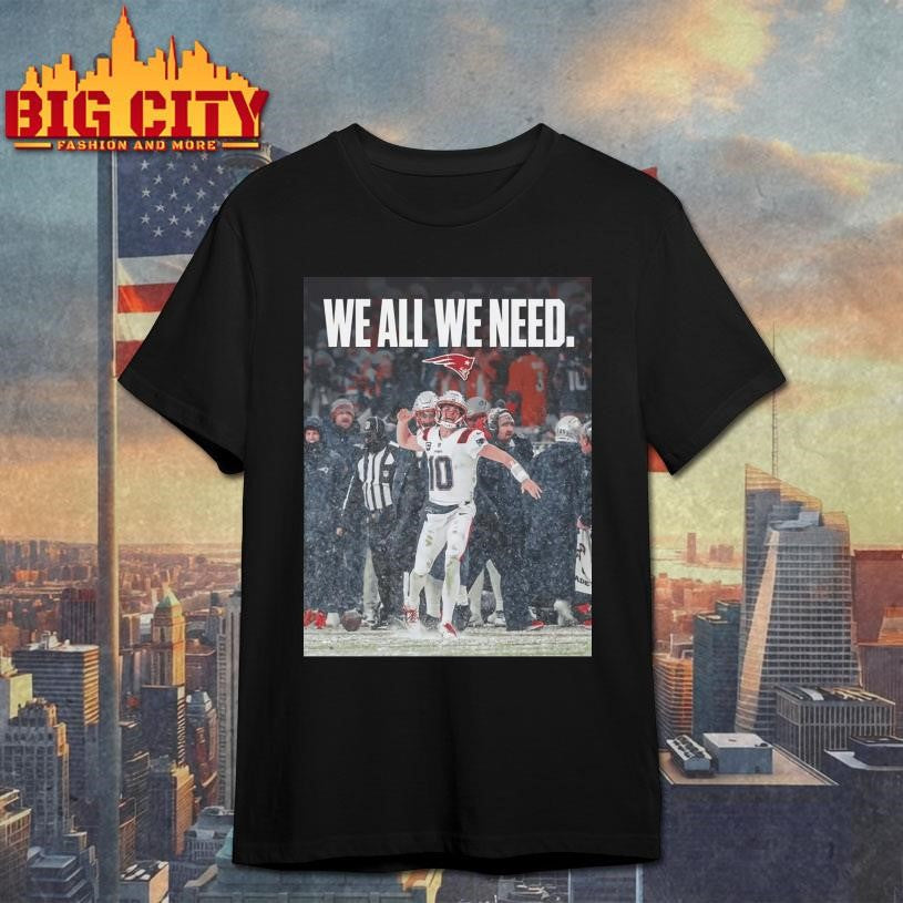 Drake Maye We All Need - Adult & Kids T-Shirts, Sweatshirts & Hoodies apparel design preview 1