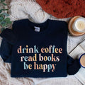Drink Coffee Read Books Be Happy Book Lover My Life - Adult & Kids T-Shirts, Sweatshirts & Hoodies apparel design preview 1