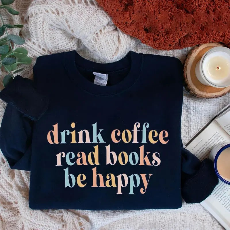 Drink Coffee Read Books Be Happy Book Lover My Life - Adult & Kids T-Shirts, Sweatshirts & Hoodies apparel design preview 1