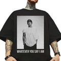 Eminem Whatever You Say I Am Rap 90s Rapper Hip Hop - Adult & Kids T-Shirts, Sweatshirts & Hoodies apparel design preview 1
