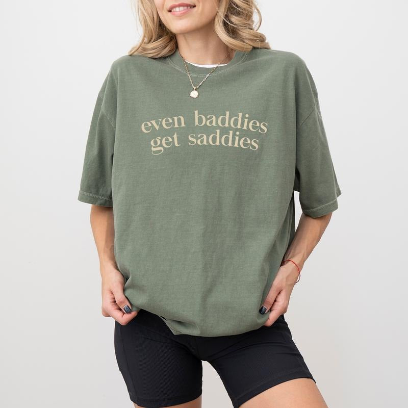 Even Baddies Get Saddies Comfort Colors Funny Meme - Adult & Kids T-Shirts, Sweatshirts & Hoodies apparel design preview 1