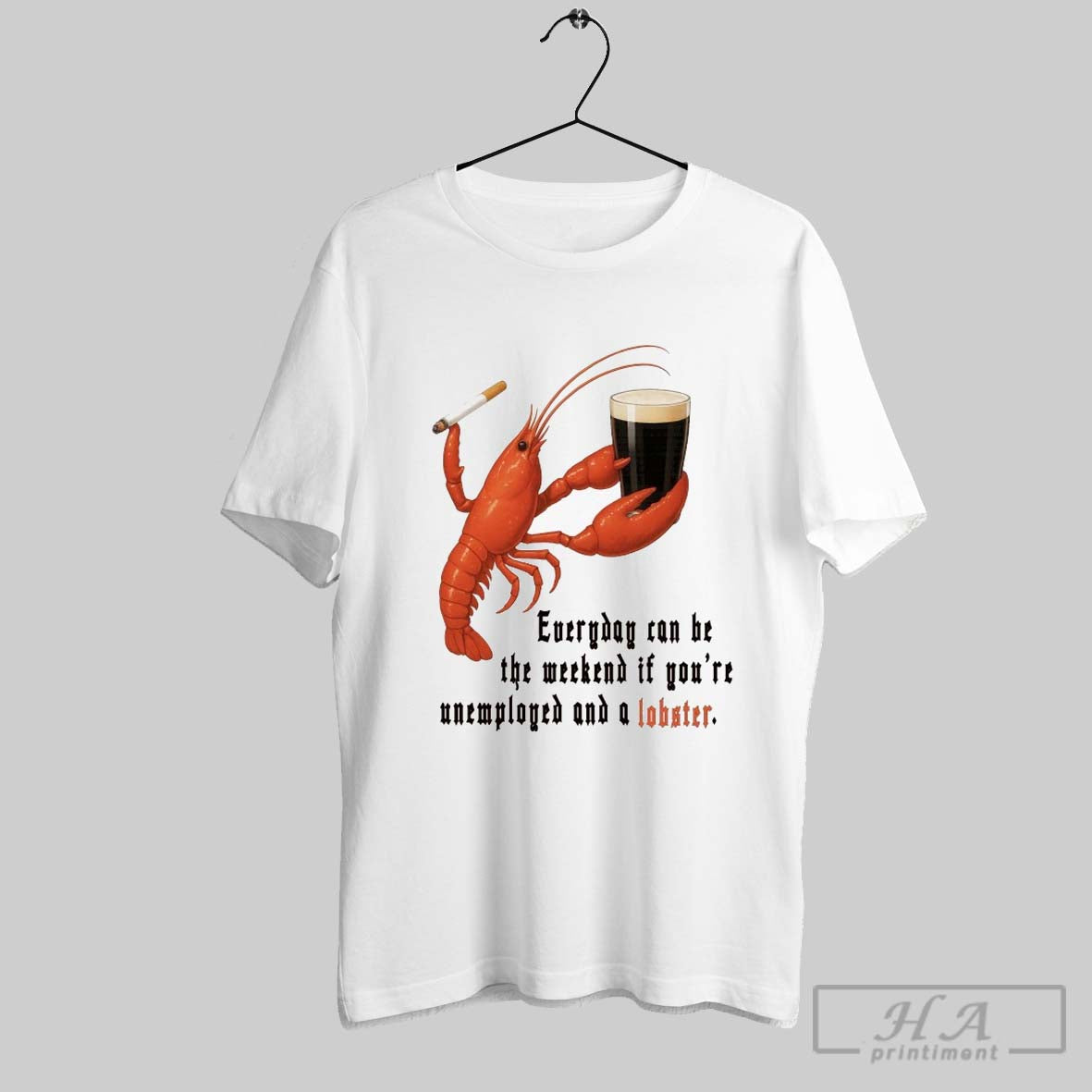 Everyday Can Be The Weekend If Youre Unemployed And A - Adult & Kids T-Shirts, Sweatshirts & Hoodies apparel design preview 1