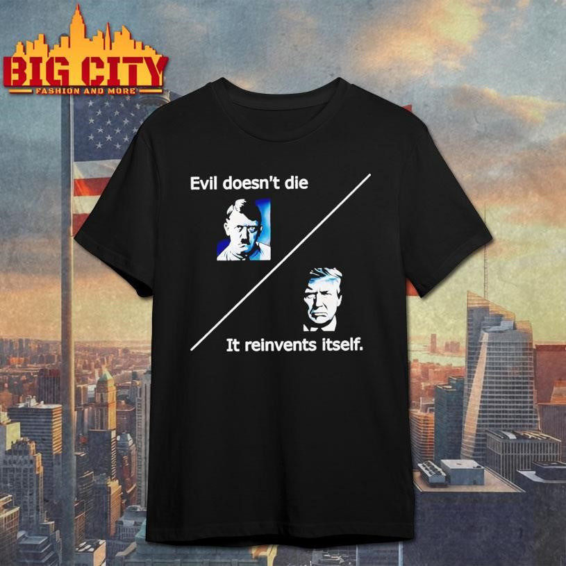 Evil Doesnt Die Trump It Reinvents Itself - Adult & Kids T-Shirts, Sweatshirts & Hoodies apparel design preview 1