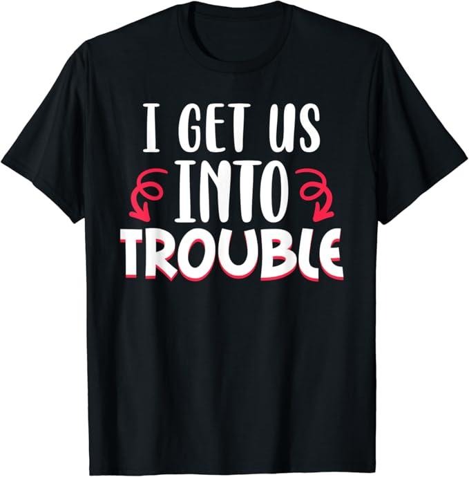 Funny Best Friend I Get Us Trouble Drinking Matching - Adult & Kids T-Shirts, Sweatshirts & Hoodies apparel design preview 1
